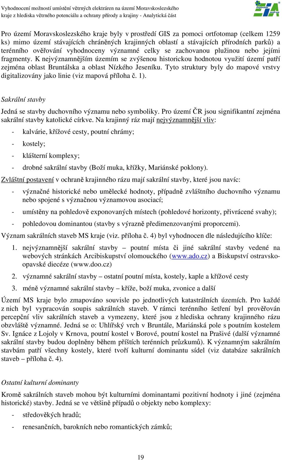 K nejvýznamnějším územím se zvýšenou historickou hodnotou využití území patří zejména oblast Bruntálska a oblast Nízkého Jeseníku.