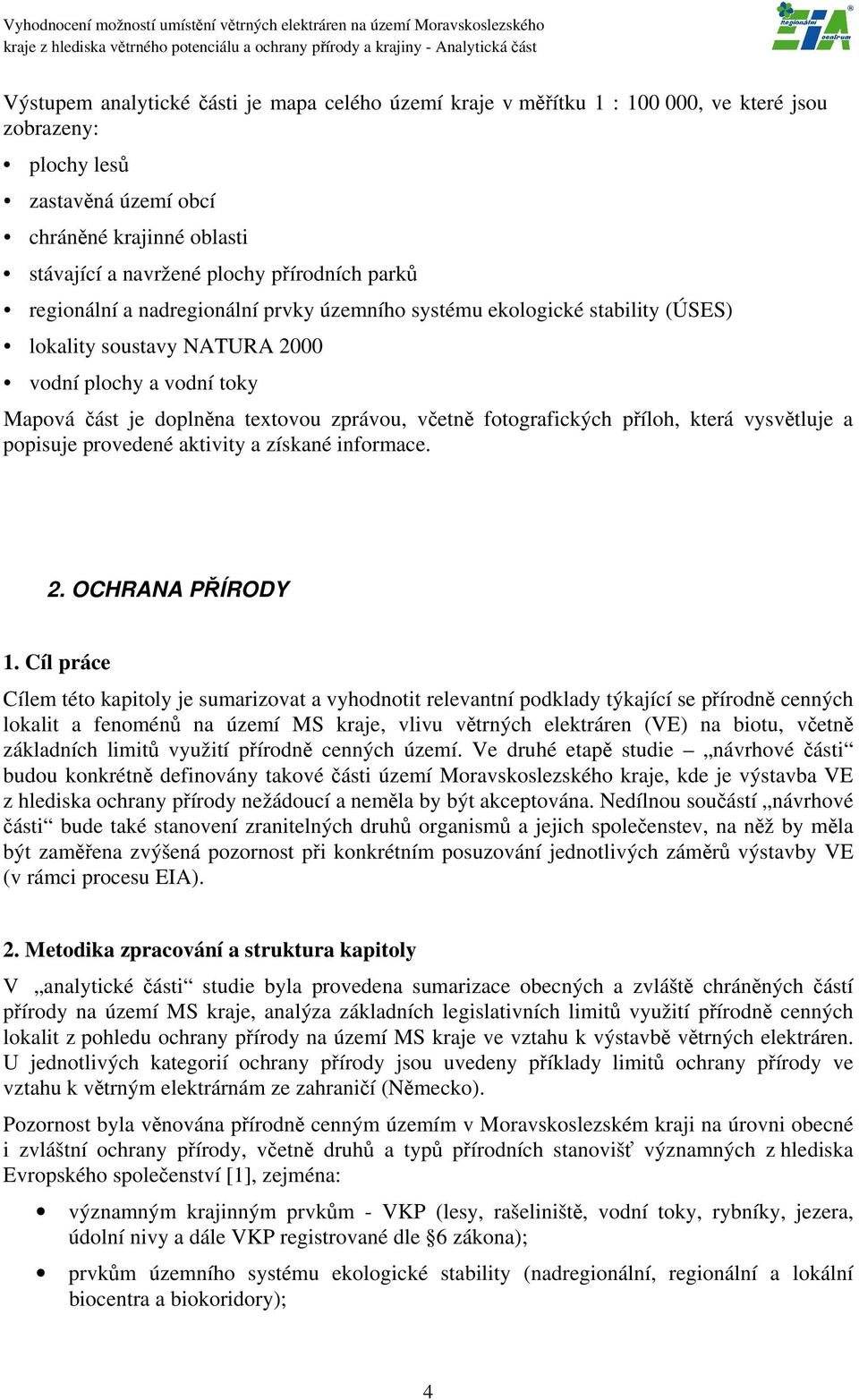 fotografických příloh, která vysvětluje a popisuje provedené aktivity a získané informace. 2. OCHRANA PŘÍRODY 1.