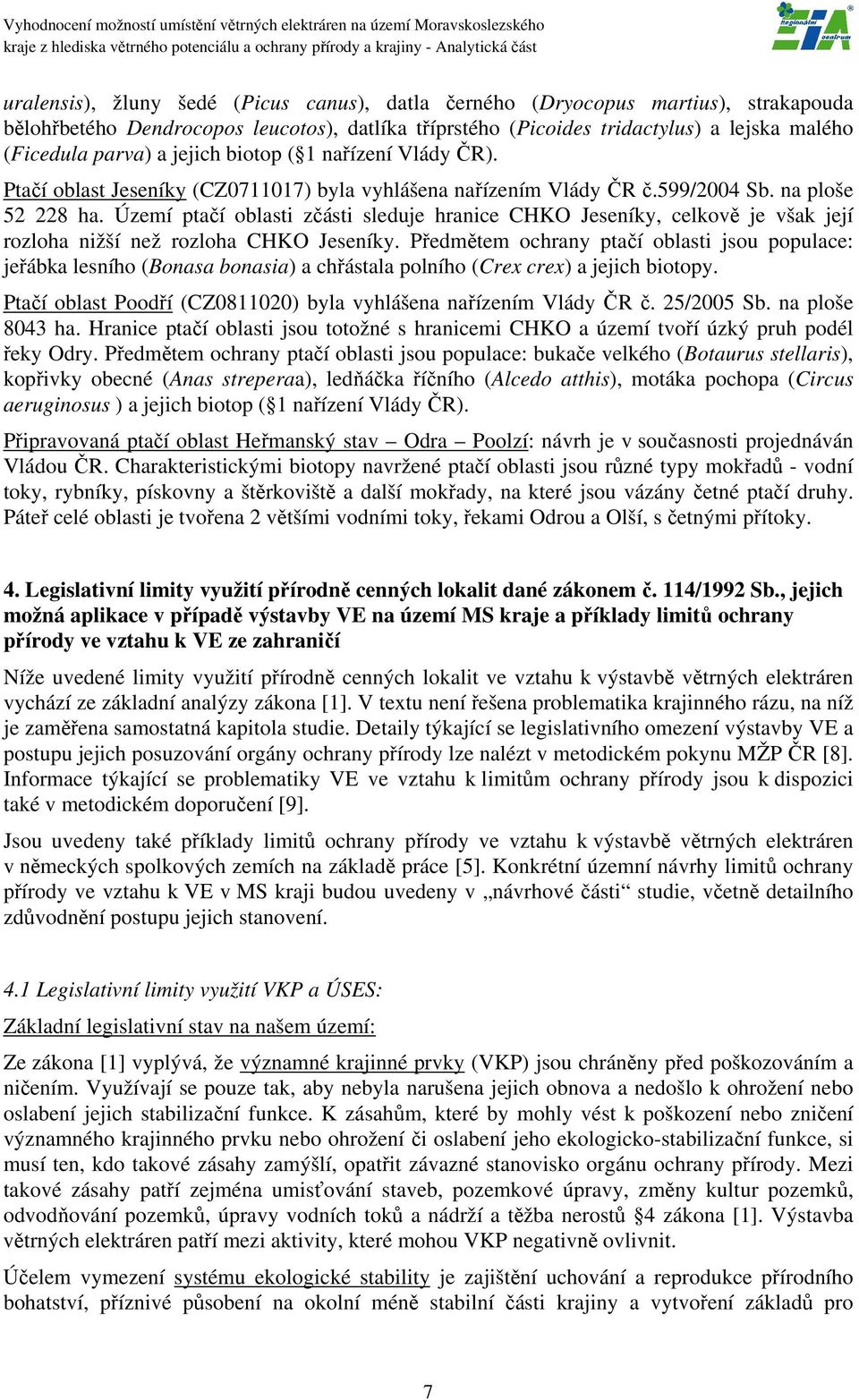 Území ptačí oblasti zčásti sleduje hranice CHKO Jeseníky, celkově je však její rozloha nižší než rozloha CHKO Jeseníky.