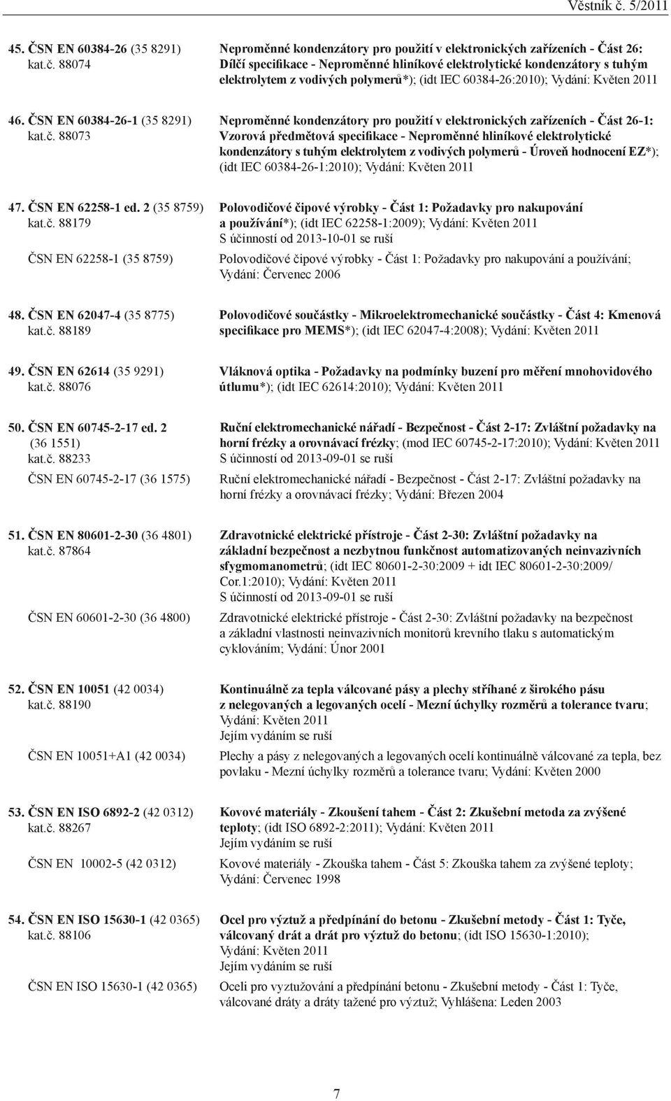 IEC 60384-26:2010); Vydání: Květen 2011 46. ČSN EN 60384-26-1 (35 8291) kat.č.