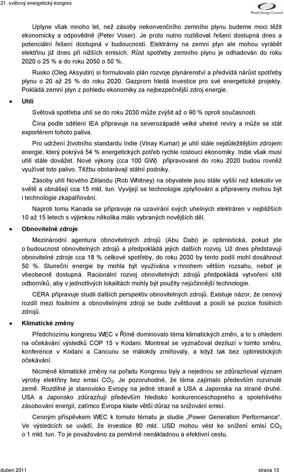 Růst spotřeby zemního plynu je odhadován do roku 2020 o 25 % a do roku 2050 o 50 %.