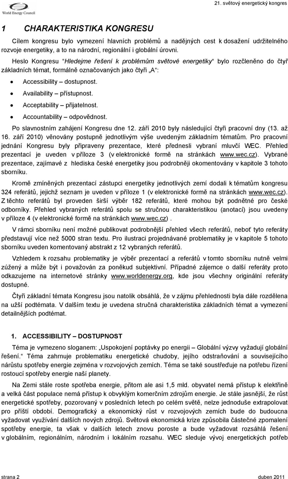 Acceptability přijatelnost. Accountability odpovědnost. Po slavnostním zahájení Kongresu dne 12. září 2010 byly následující čtyři pracovní dny (13. až 16.