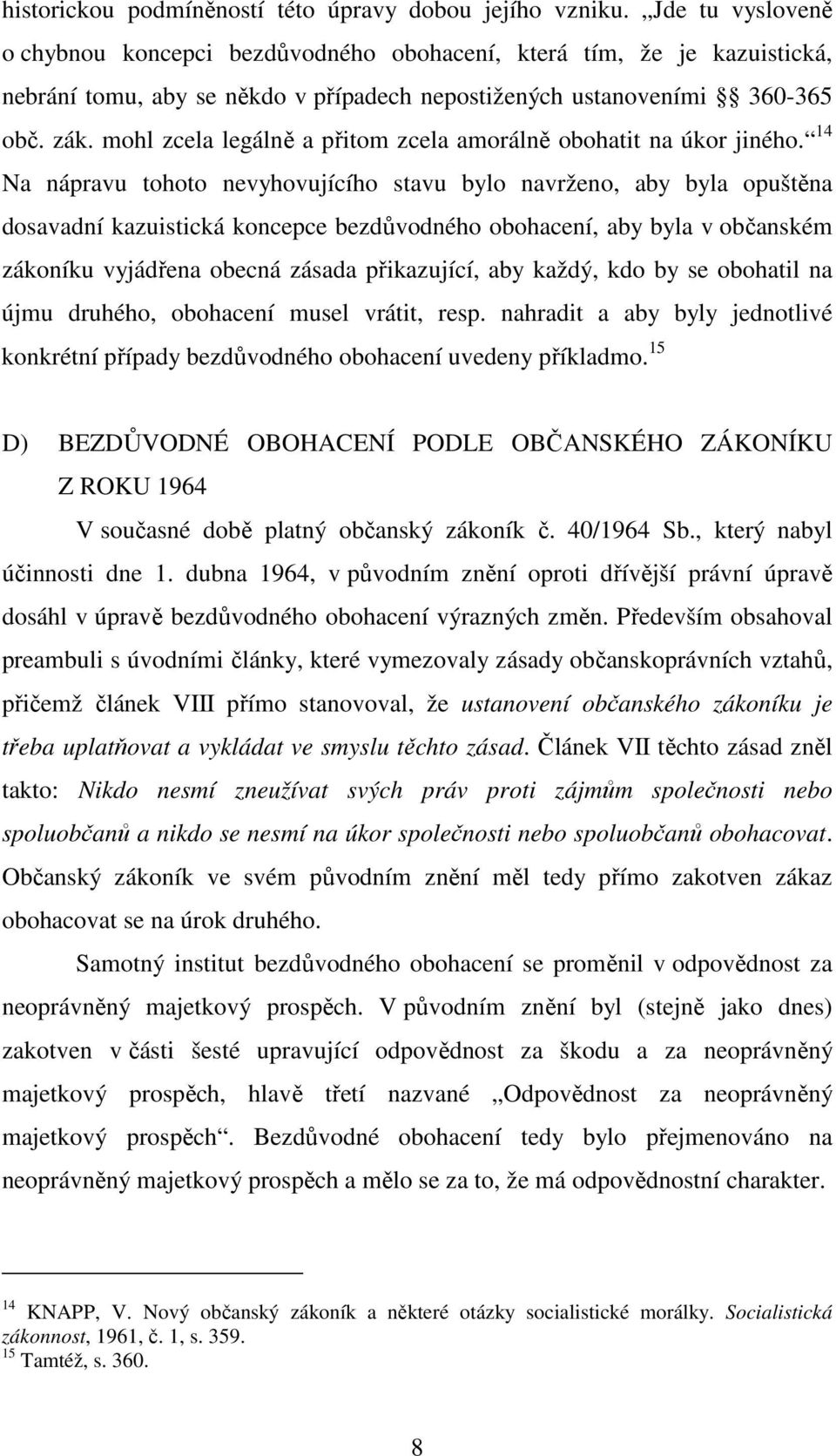 mohl zcela legálně a přitom zcela amorálně obohatit na úkor jiného.