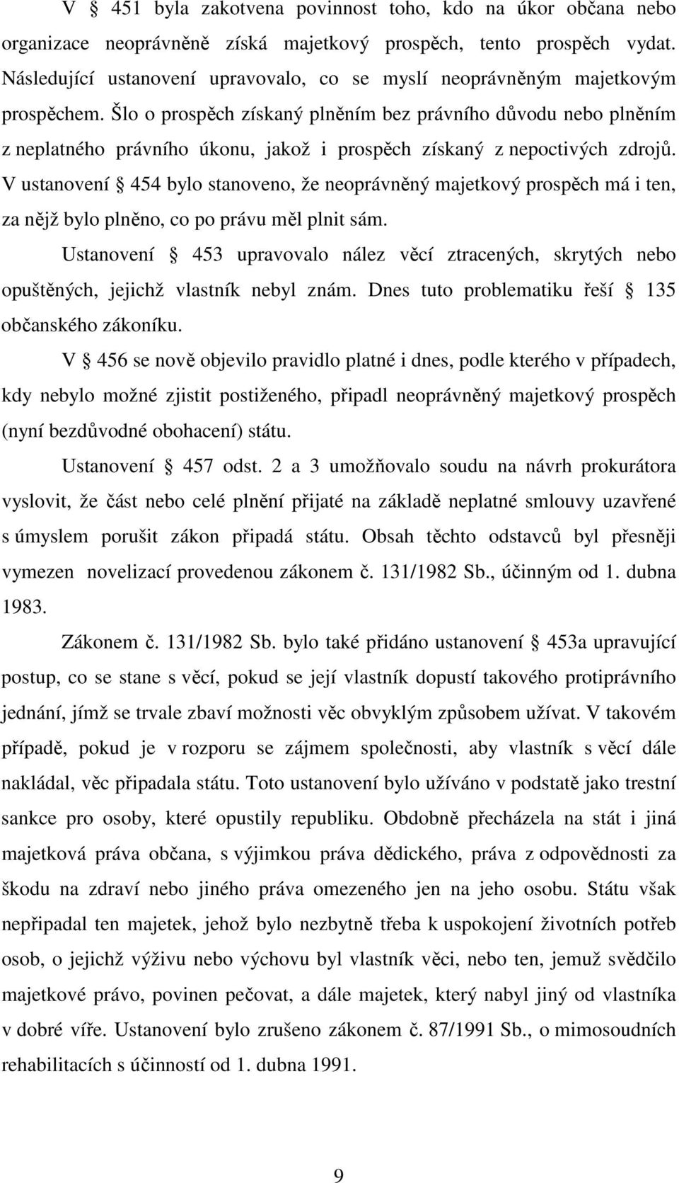 Šlo o prospěch získaný plněním bez právního důvodu nebo plněním z neplatného právního úkonu, jakož i prospěch získaný z nepoctivých zdrojů.