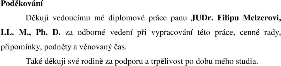 za odborné vedení při vypracování této práce, cenné rady,