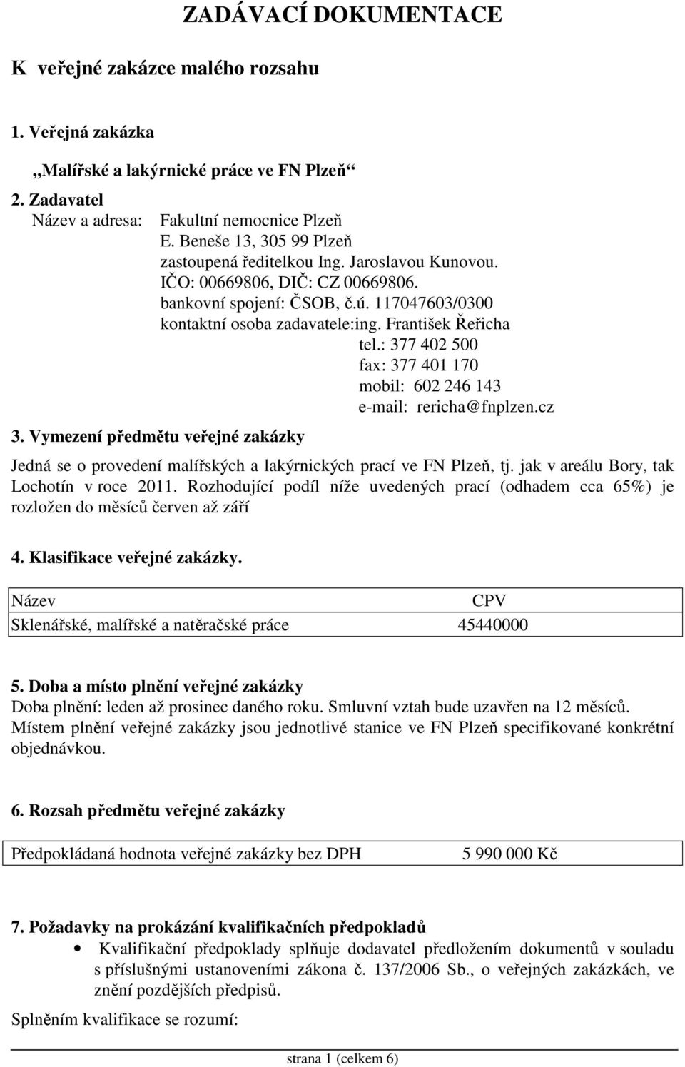 František Řeřicha tel.: 377 402 500 fax: 377 401 170 mobil: 602 246 143 e-mail: rericha@fnplzen.cz 3.