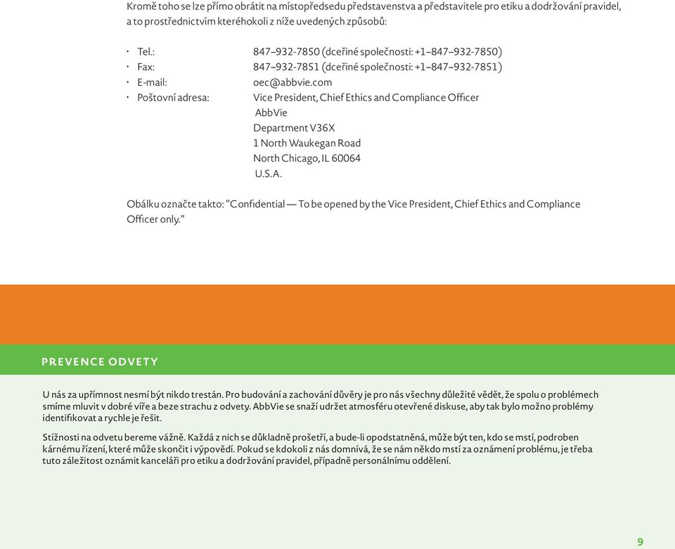 com Poštovní adresa: Vice President, Chief Ethics and Compliance Officer AbbVie Department V36X 1 North Waukegan Road North Chicago, IL 60064 U.S.A. Obálku označte takto: Confidential To be opened by the Vice President, Chief Ethics and Compliance Officer only.