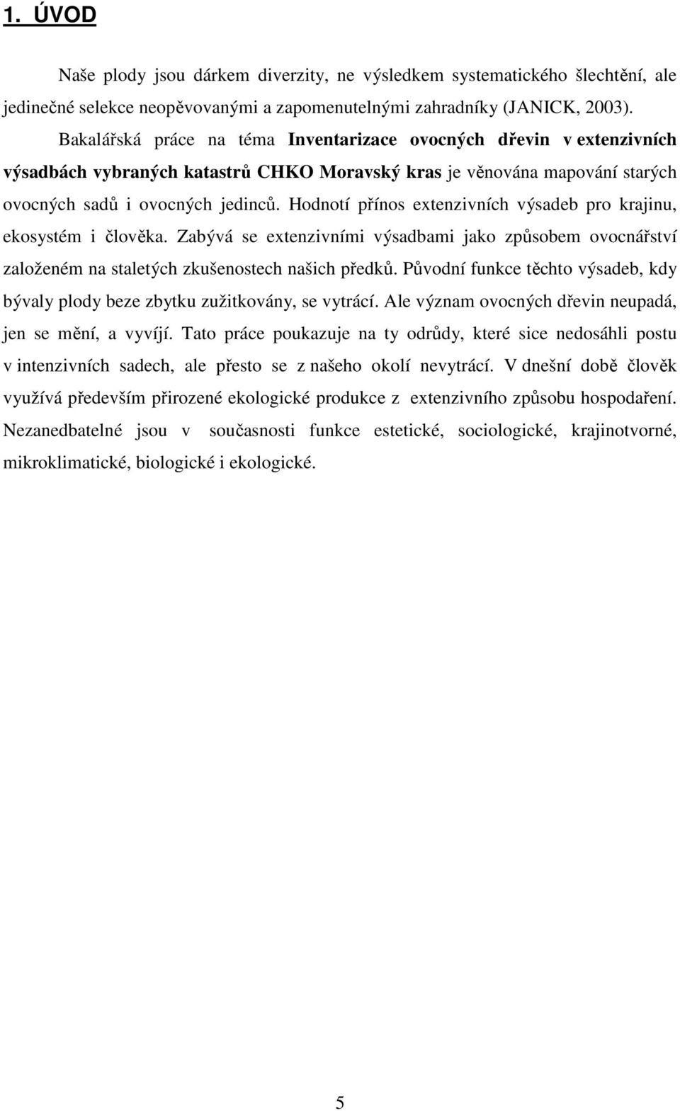 Hodnotí přínos extenzivních výsadeb pro krajinu, ekosystém i člověka. Zabývá se extenzivními výsadbami jako způsobem ovocnářství založeném na staletých zkušenostech našich předků.