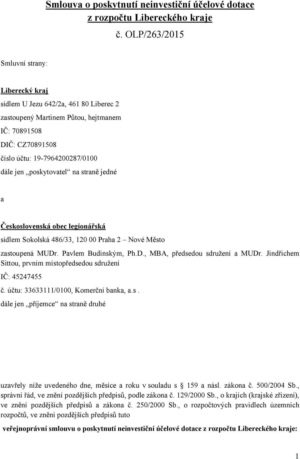 poskytovatel na straně jedné a Československá obec legionářská sídlem Sokolská 486/33, 120 00 Praha 2 Nové Město zastoupená MUDr. Pavlem Budinským, Ph.D., MBA, předsedou sdružení a MUDr.