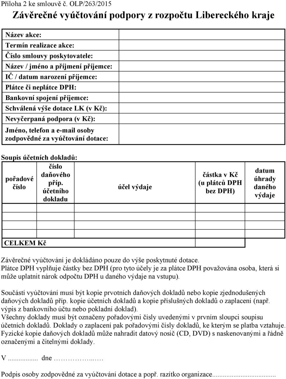 Plátce či neplátce DPH: Bankovní spojení příjemce: Schválená výše dotace LK (v Kč): Nevyčerpaná podpora (v Kč): Jméno, telefon a e-mail osoby zodpovědné za vyúčtování dotace: Soupis účetních dokladů: