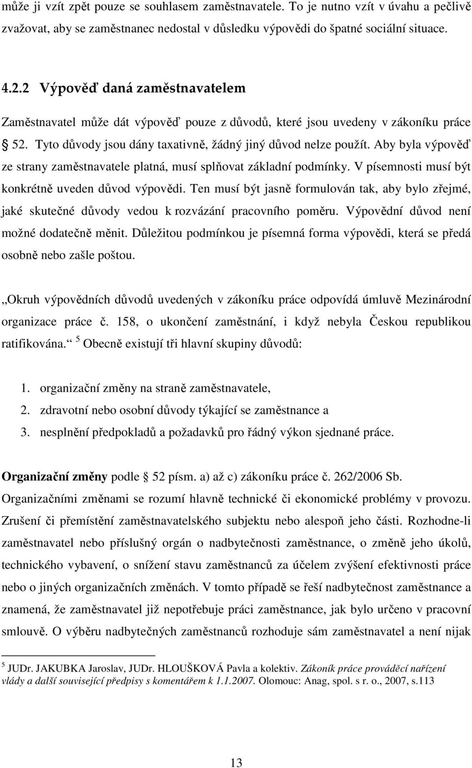 Aby byla výpověď ze strany zaměstnavatele platná, musí splňovat základní podmínky. V písemnosti musí být konkrétně uveden důvod výpovědi.