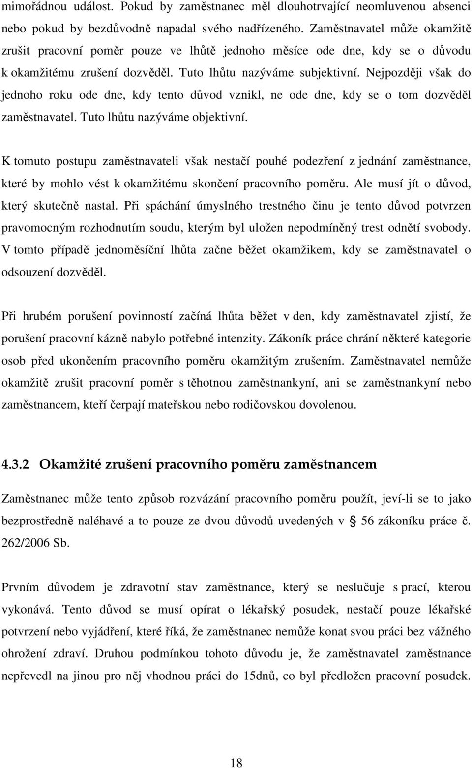 Nejpozději však do jednoho roku ode dne, kdy tento důvod vznikl, ne ode dne, kdy se o tom dozvěděl zaměstnavatel. Tuto lhůtu nazýváme objektivní.