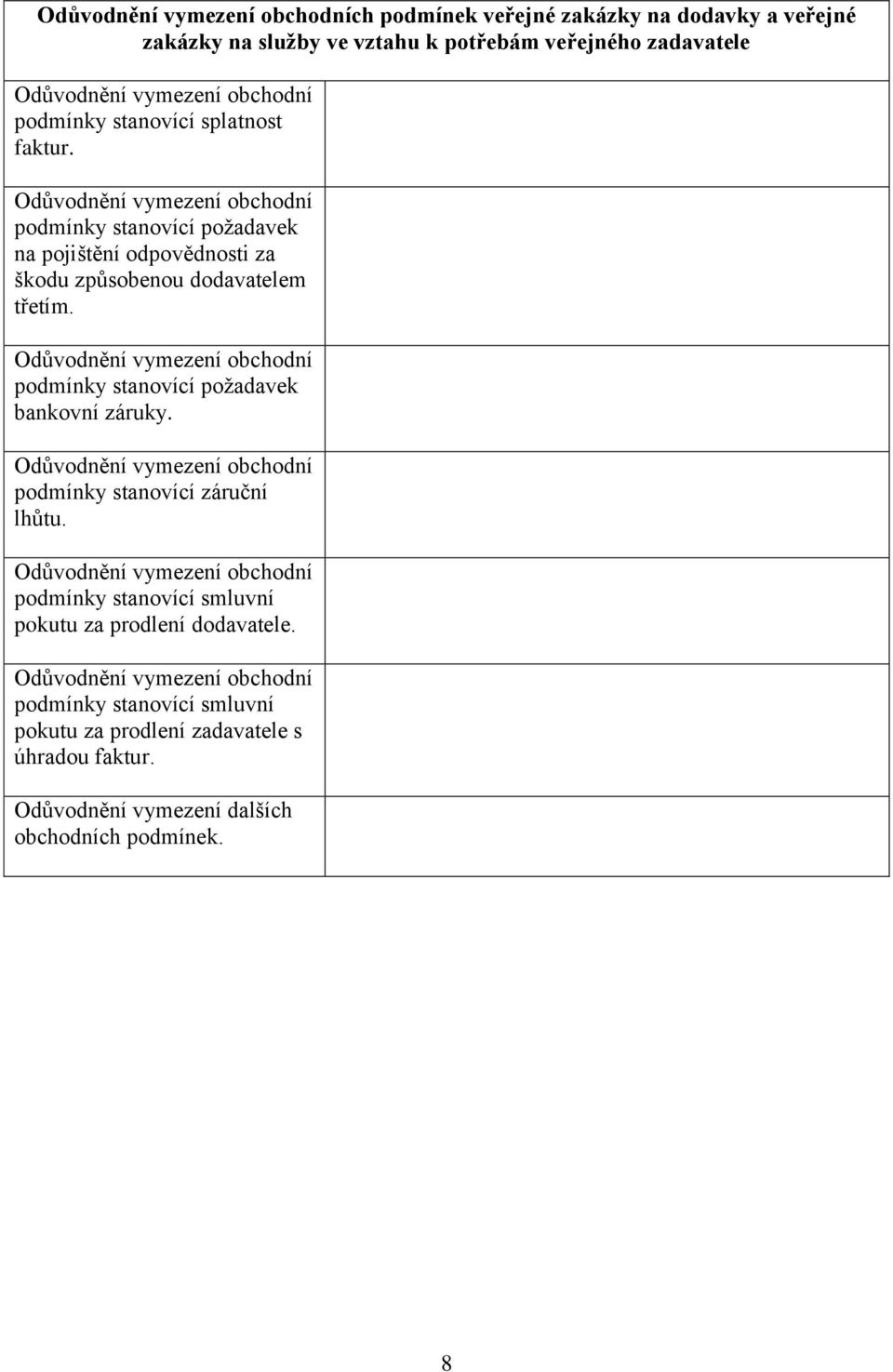 Odůvodnění vymezení obchodní podmínky stanovící požadavek bankovní záruky. Odůvodnění vymezení obchodní podmínky stanovící záruční lhůtu.