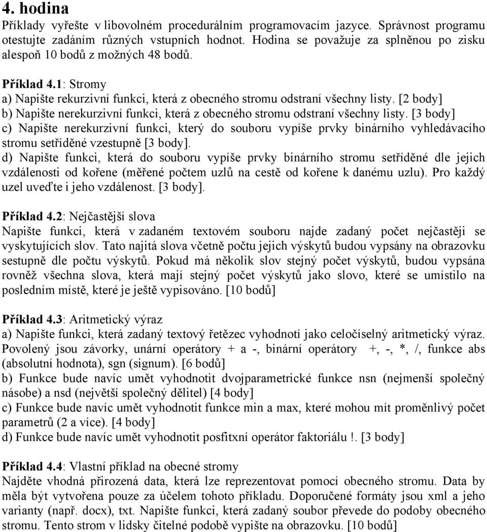 [3 body] c) Napište nerekurzivní funkci, který do souboru vypíše prvky binárního vyhledávacího stromu setříděné vzestupně [3 body].