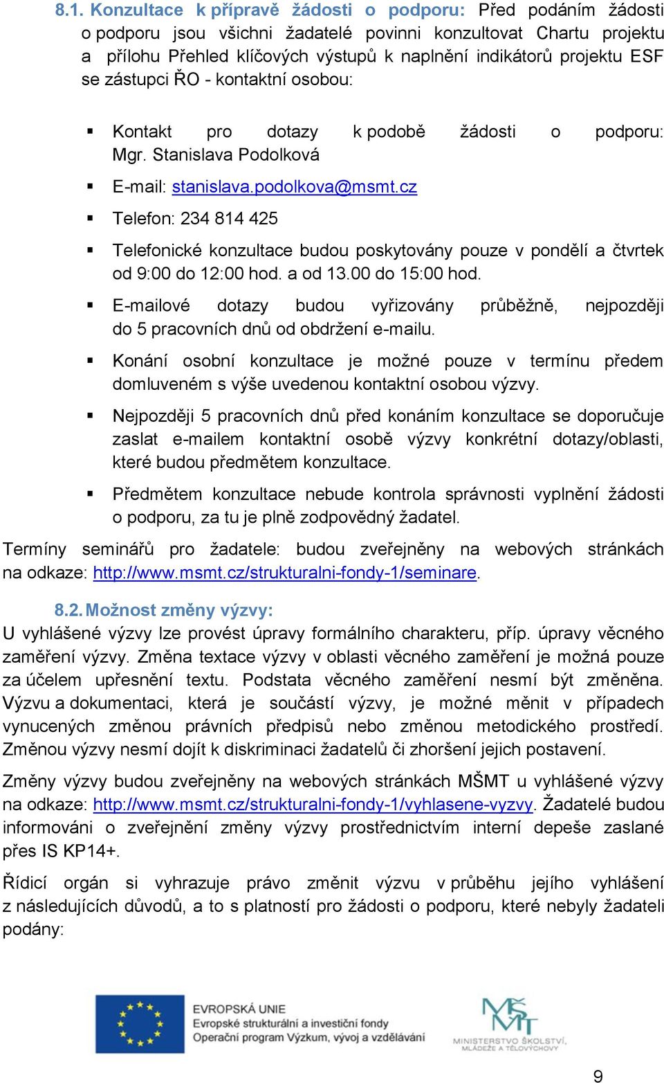 cz Telefon: 234 814 425 Telefonické konzultace budou poskytovány pouze v pondělí a čtvrtek od 9:00 do 12:00 hod. a od 13.00 do 15:00 hod.