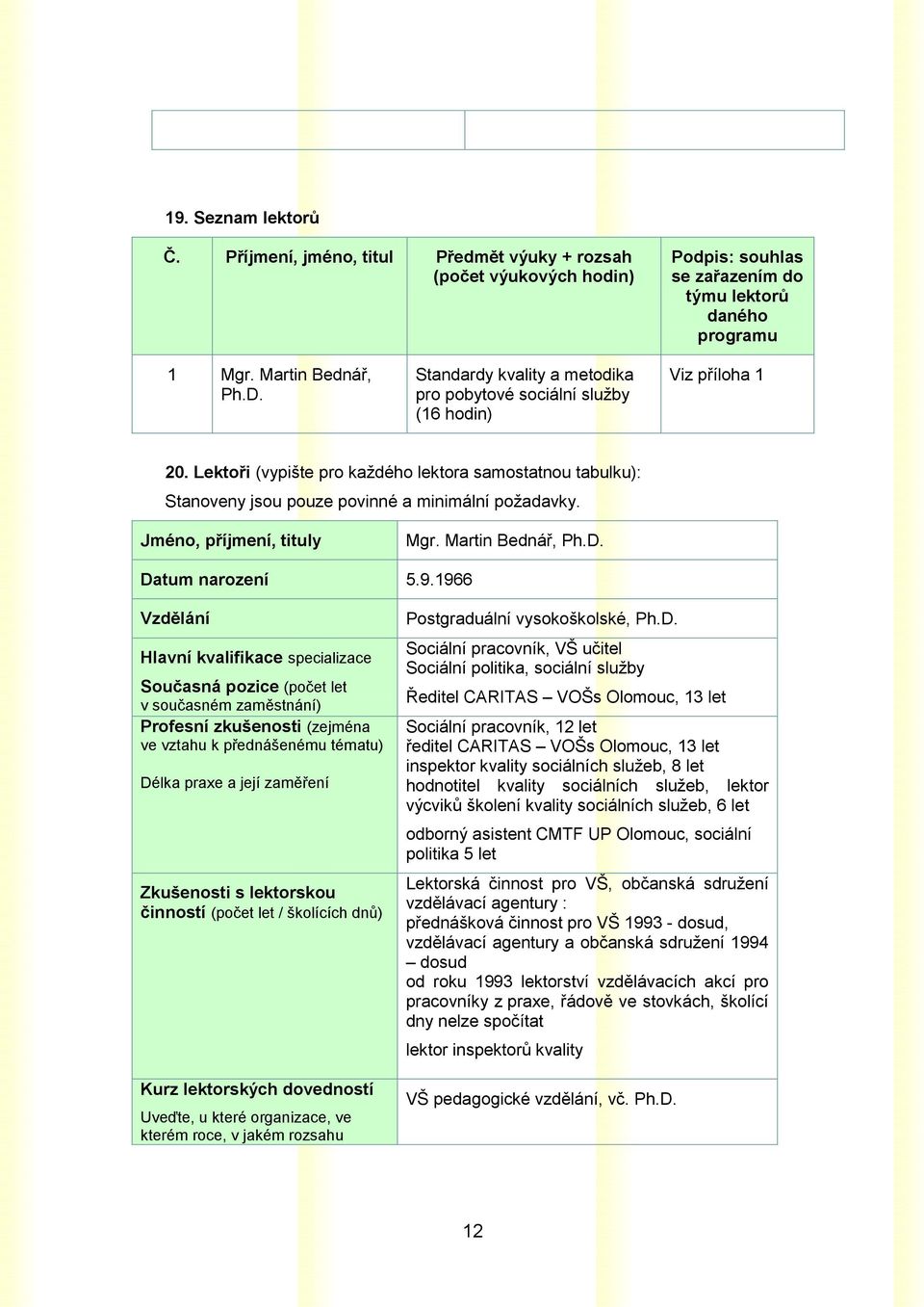 Jméno, příjmení, tituly Mgr. Martin Bednář, Ph.D. Datum narození 5.9.