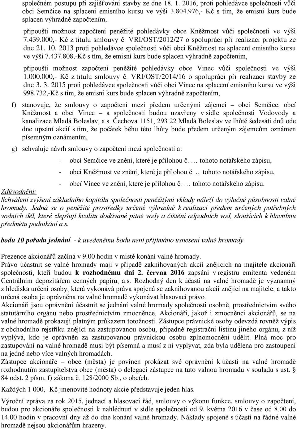 VRI/OST/2012/27 o spolupráci při realizaci projektu ze dne 21. 10. 2013 proti pohledávce společnosti vůči obci Kněžmost na splacení emisního kursu ve výši 7.437.