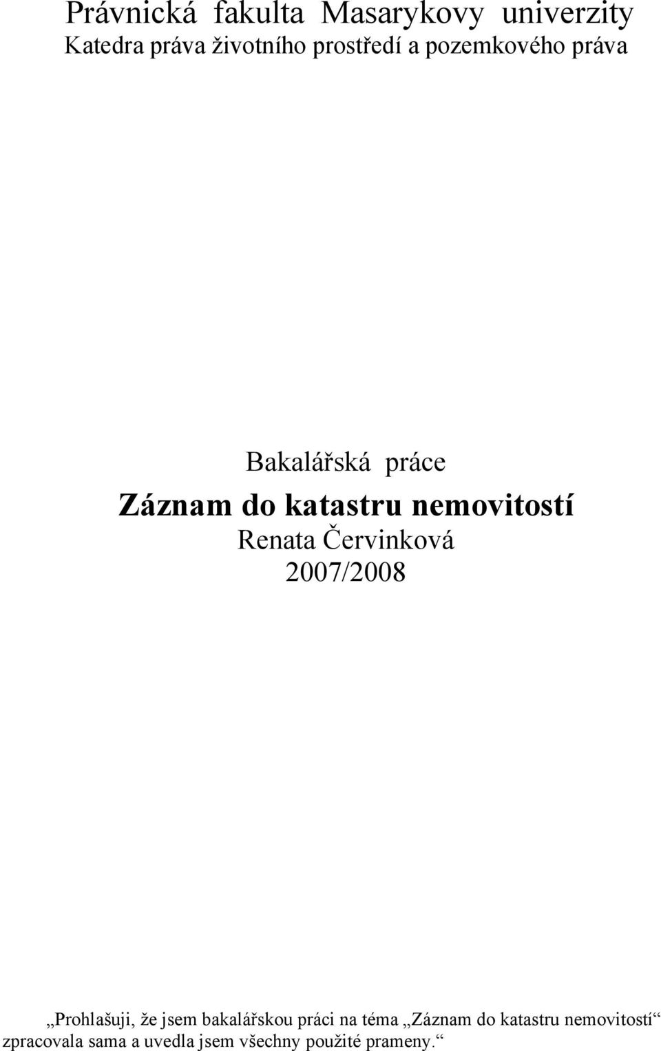 Červinková 2007/2008 Prohlašuji, že jsem bakalářskou práci na téma Záznam