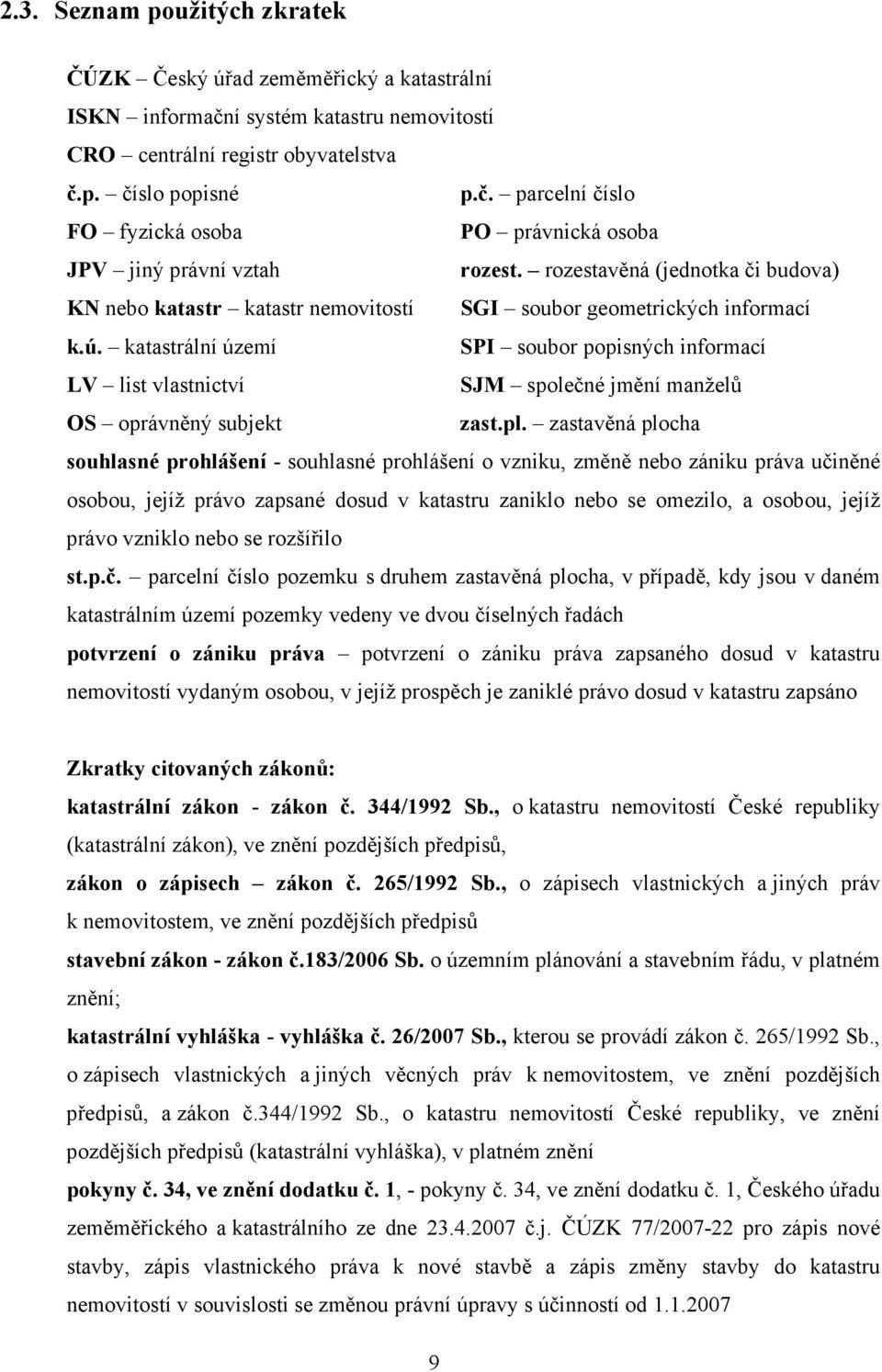 katastrální území SPI soubor popisných informací LV list vlastnictví SJM společné jmění manželů OS oprávněný subjekt zast.pl.