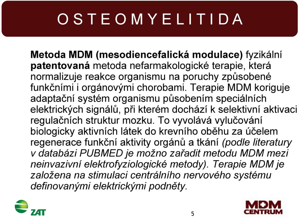 Terapie MDM koriguje adaptační systém organismu působením speciálních elektrických signálů, při kterém dochází k selektivní aktivaci regulačních struktur mozku.