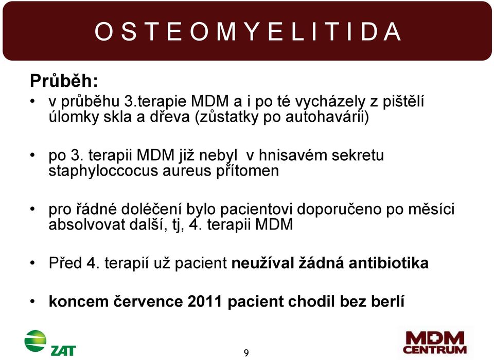 terapii MDM již nebyl v hnisavém sekretu staphyloccocus aureus přítomen pro řádné doléčení