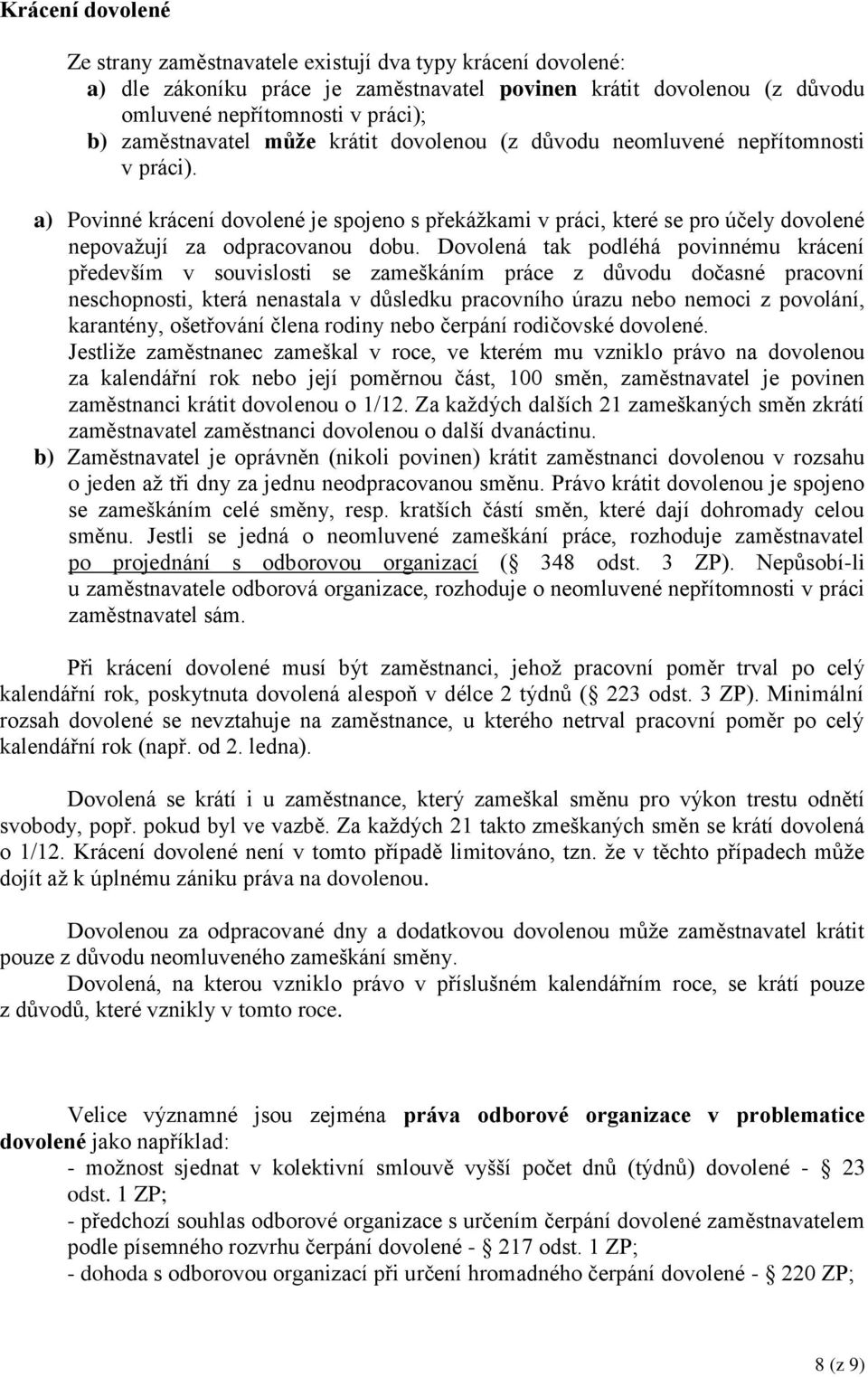 a) Povinné krácení dovolené je spojeno s překážkami v práci, které se pro účely dovolené nepovažují za odpracovanou dobu.