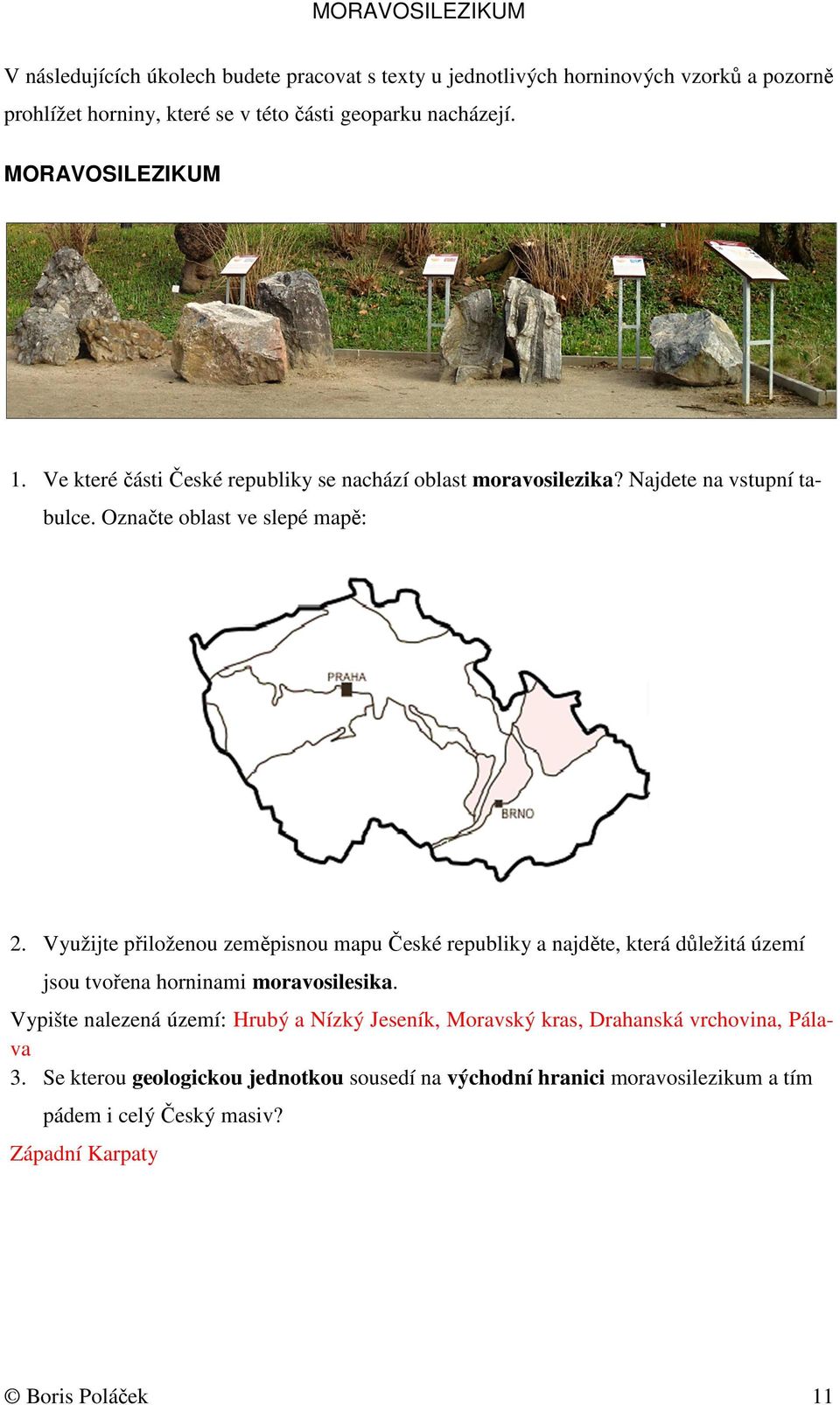 Využijte přiloženou zeměpisnou mapu České republiky a najděte, která důležitá území jsou tvořena horninami moravosilesika.