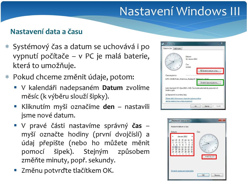 Kliknutím myši označíme den nastavili jsme nové datum.