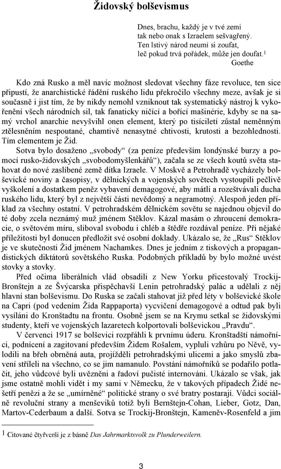 nikdy nemohl vzniknout tak systematický nástroj k vykořenění všech národních sil, tak fanaticky ničící a bořící mašinérie, kdyby se na samý vrchol anarchie nevyšvihl onen element, který po tisíciletí