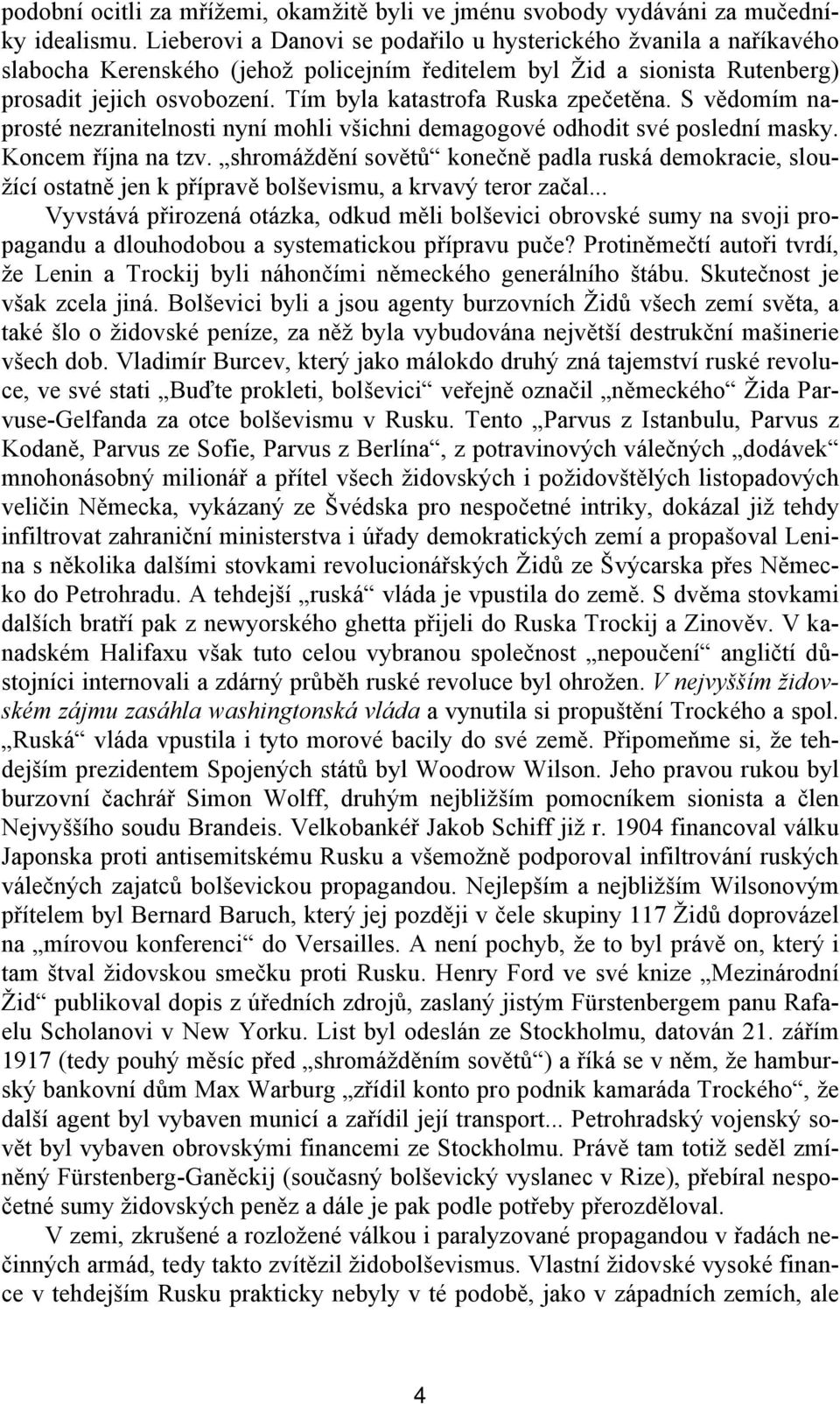 Tím byla katastrofa Ruska zpečetěna. S vědomím naprosté nezranitelnosti nyní mohli všichni demagogové odhodit své poslední masky. Koncem října na tzv.