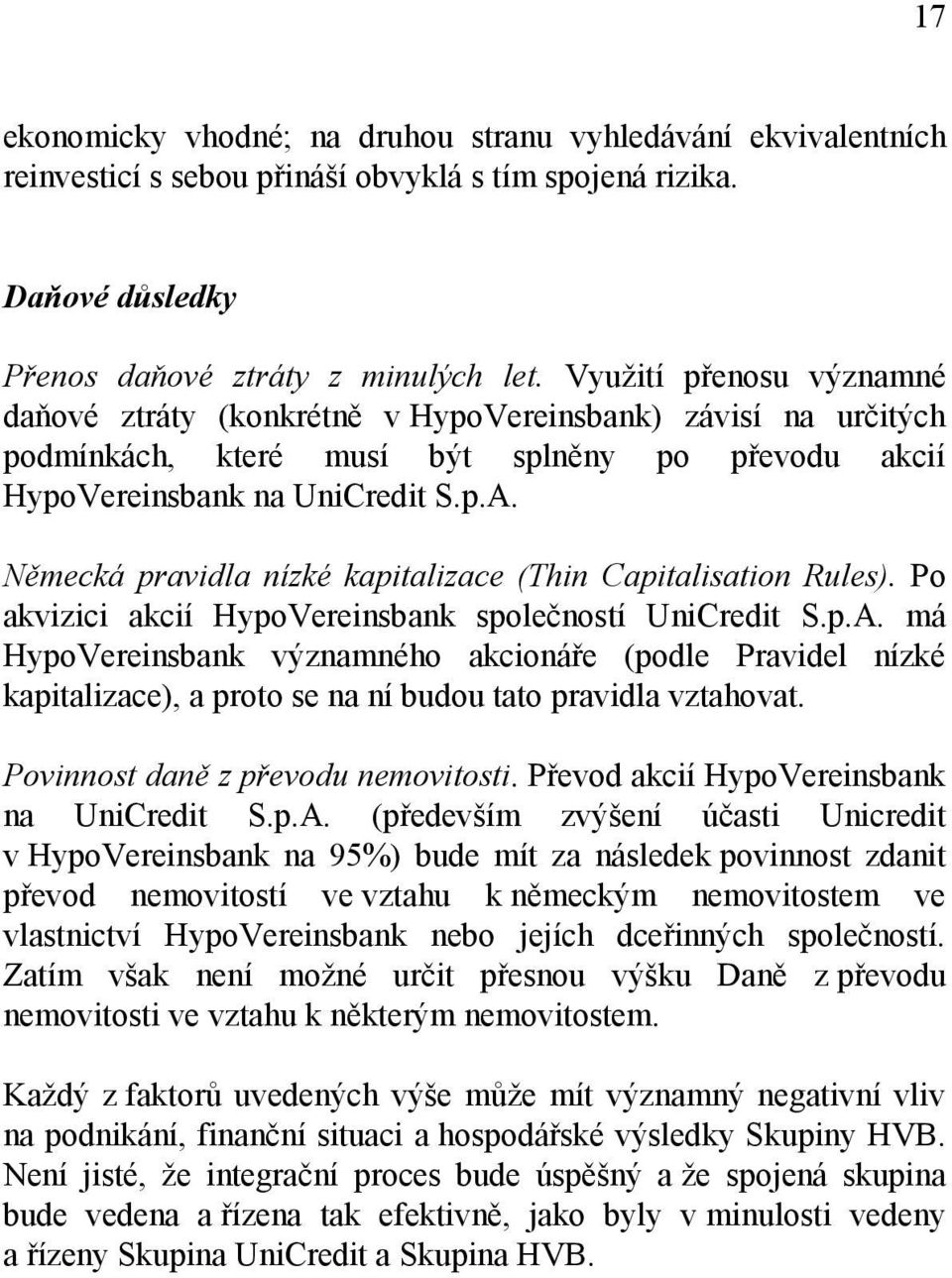 Německá pravidla nízké kapitalizace (Thin Capitalisation Rules). Po akvizici akcií HypoVereinsbank společností UniCredit S.p.A.