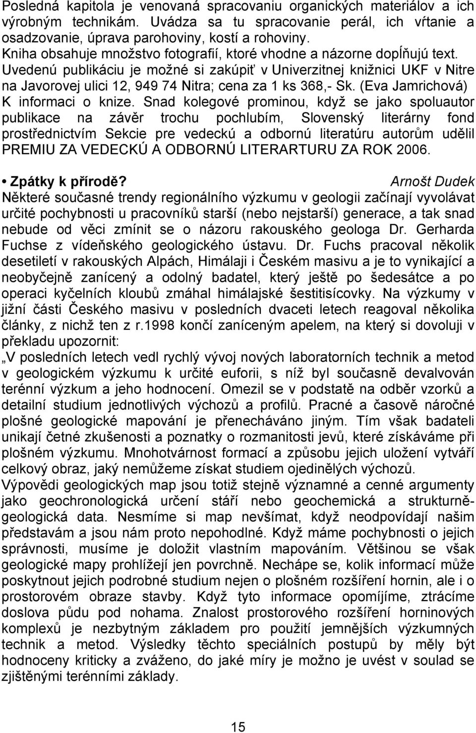 Uvedenú publikáciu je možné si zakúpiť v Univerzitnej knižnici UKF v Nitre na Javorovej ulici 12, 949 74 Nitra; cena za 1 ks 368,- Sk. (Eva Jamrichová) K informaci o knize.