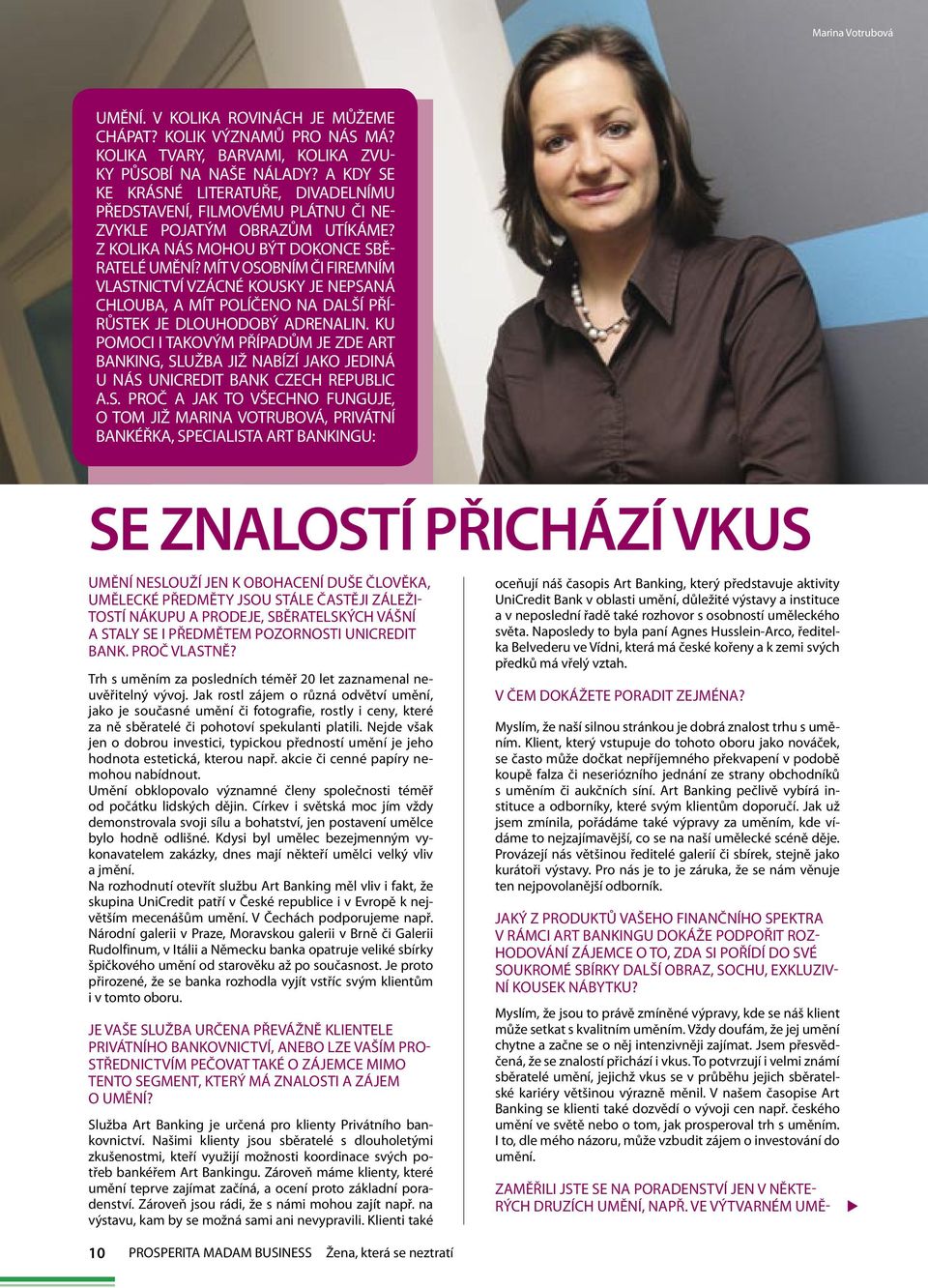 MÍT V OSOBNÍM ČI FIREMNÍM VLASTNICTVÍ VZÁCNÉ KOUSKY JE NEPSANÁ CHLOUBA, A MÍT POLÍČENO NA DALŠÍ PŘÍ- RŮSTEK JE DLOUHODOBÝ ADRENALIN.