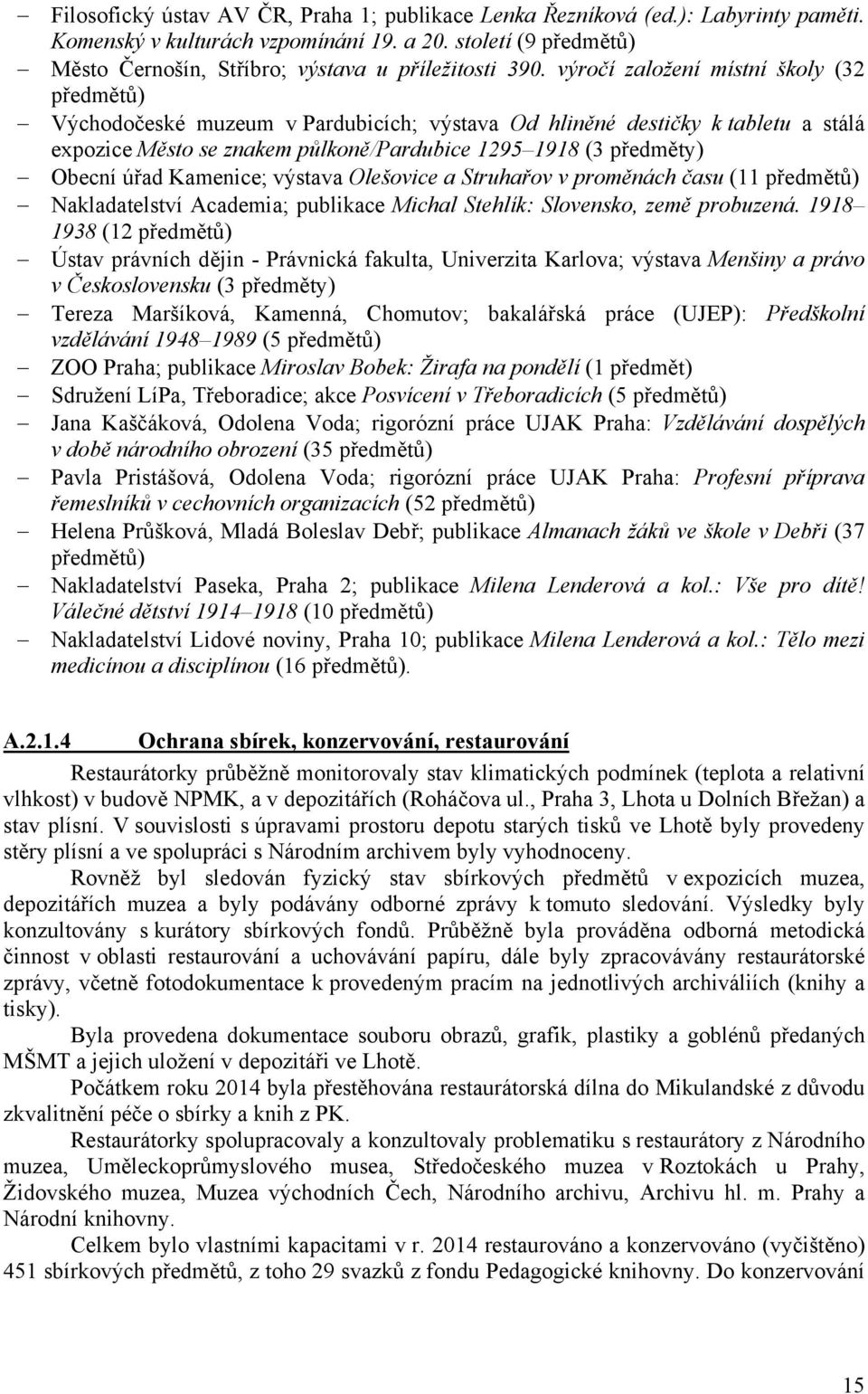 úřad Kamenice; výstava Olešovice a Struhařov v proměnách času (11 předmětů) Nakladatelství Academia; publikace Michal Stehlík: Slovensko, země probuzená.