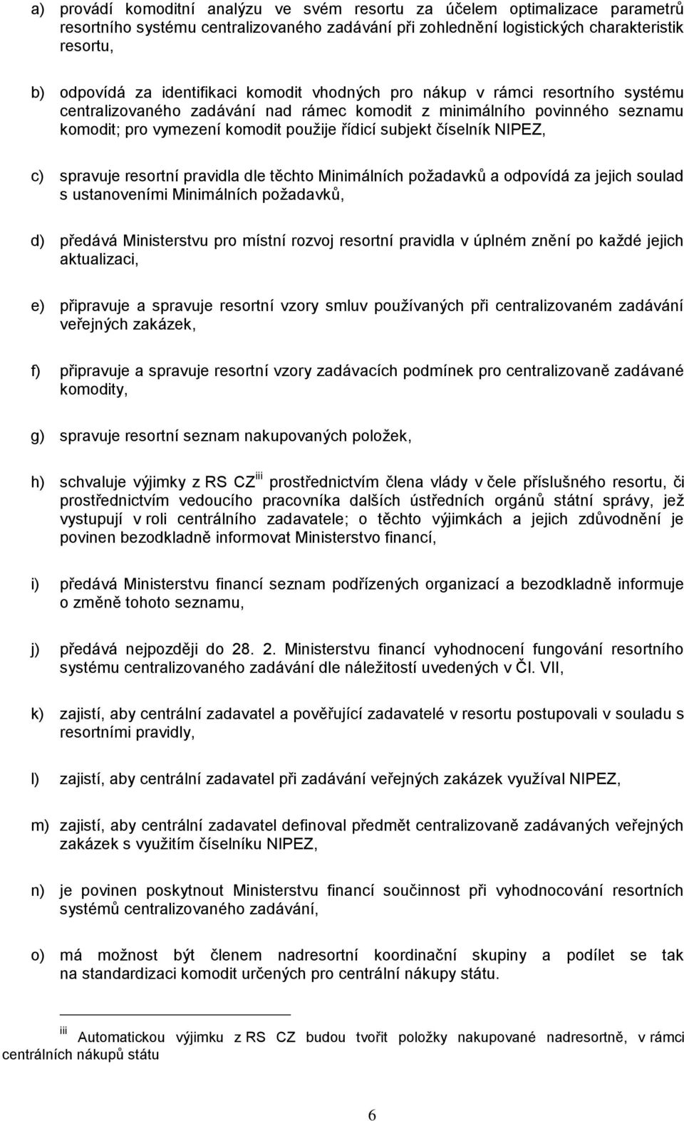 číselník NIPEZ, c) spravuje resortní pravidla dle těchto Minimálních požadavků a odpovídá za jejich soulad s ustanoveními Minimálních požadavků, d) předává Ministerstvu pro místní rozvoj resortní