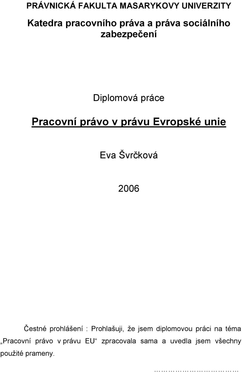 Eva Švrčková 2006 Čestné prohlášení : Prohlašuji, že jsem diplomovou práci na