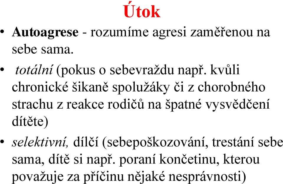 kvůli chronické šikaně spolužáky či z chorobného strachu z reakce rodičů na špatné