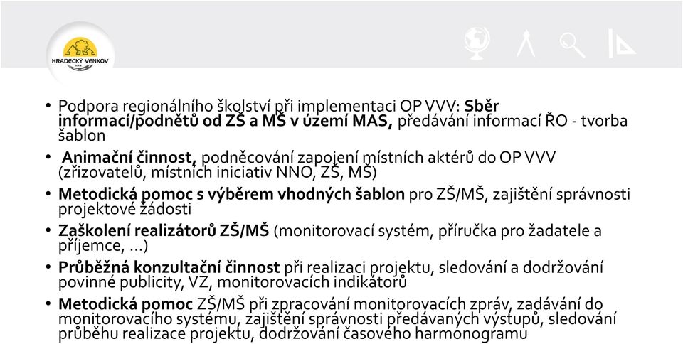 (monitorovací systém, příručka pro žadatele a příjemce, ) Průběžná konzultační činnost při realizaci projektu, sledování a dodržování povinné publicity, VZ, monitorovacích indikátorů