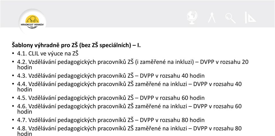 4. Vzdělávání pedagogických pracovníků ZŠ zaměřené na inkluzi DVPP v rozsahu 40 hodin 4.5. Vzdělávání pedagogických pracovníků ZŠ DVPP v rozsahu 60