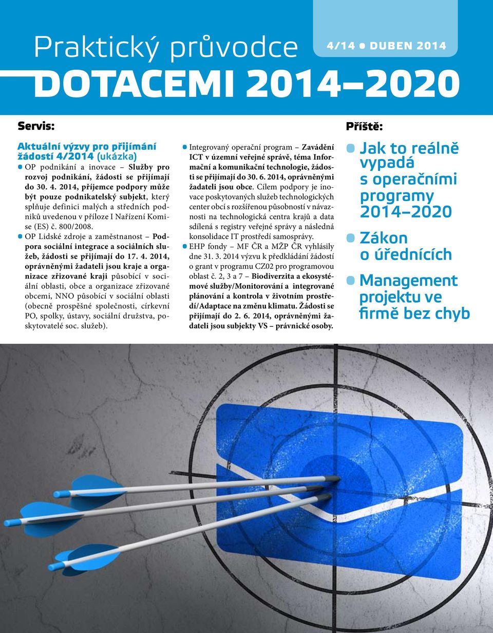 2014, oprávněnými žadateli jsou kraje a organizace zřizované kraji působící v sociální oblasti, obce a organizace zřizované obcemi, NNO působící v sociální oblasti (obecně prospěšné společnosti,