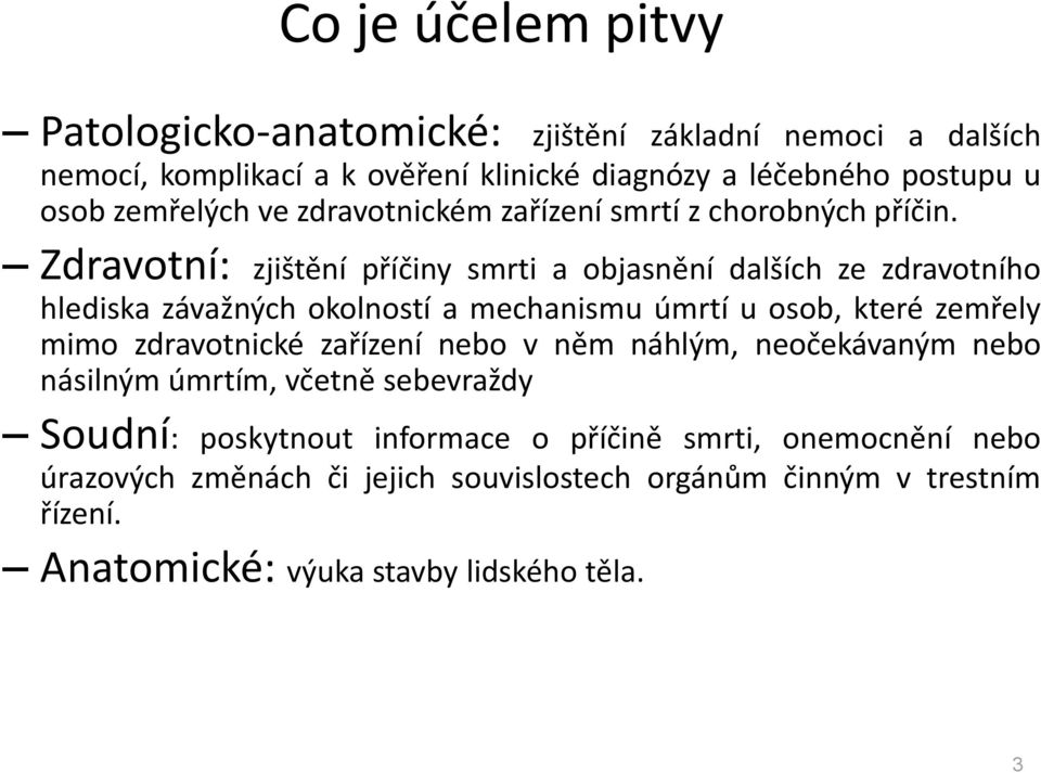 Zdravotní: zjištění příčiny smrti a objasnění dalších ze zdravotního hlediska závažných okolností a mechanismu úmrtí u osob, které zemřely mimo zdravotnické