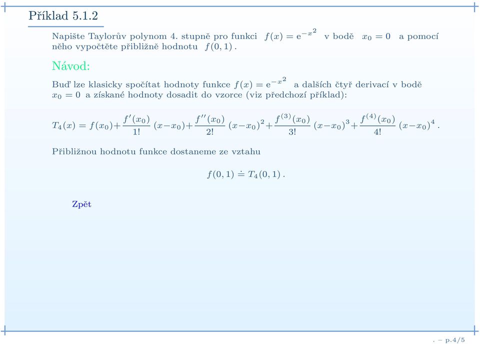 N vod: Bud lze klasicky spo 0 0 tat hodnoty funkce f(x) =e 6с1x2 adal 0 8 ch 0 0ty 0 0 derivac vbod ї x 0 =0 az skan і hodnoty dosadit do