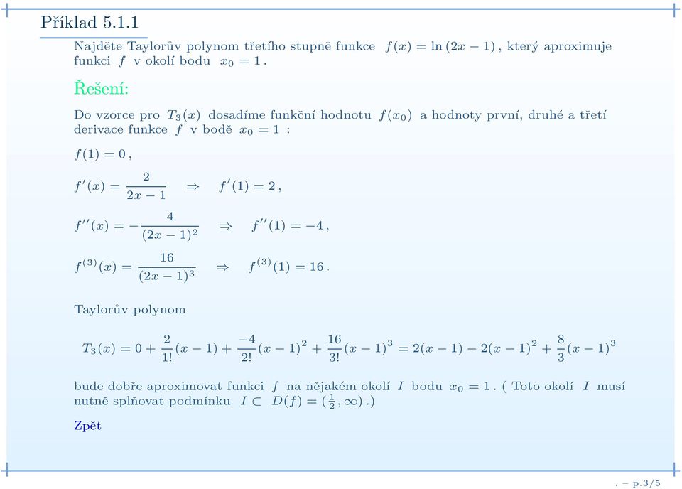 f(1) = 0, f Д (x) = 2 2x 6с1 1 6м0 f Д (1) = 2, f Д Д 4 (x) = 6с1 6м0 f Д Д (1) = 6с14, (2x 6с1 1) 2 f (3) (x) = Taylor 0 1v polynom 16 (2x 6с1 1) 3 6м0 f (3) (1) = 16.