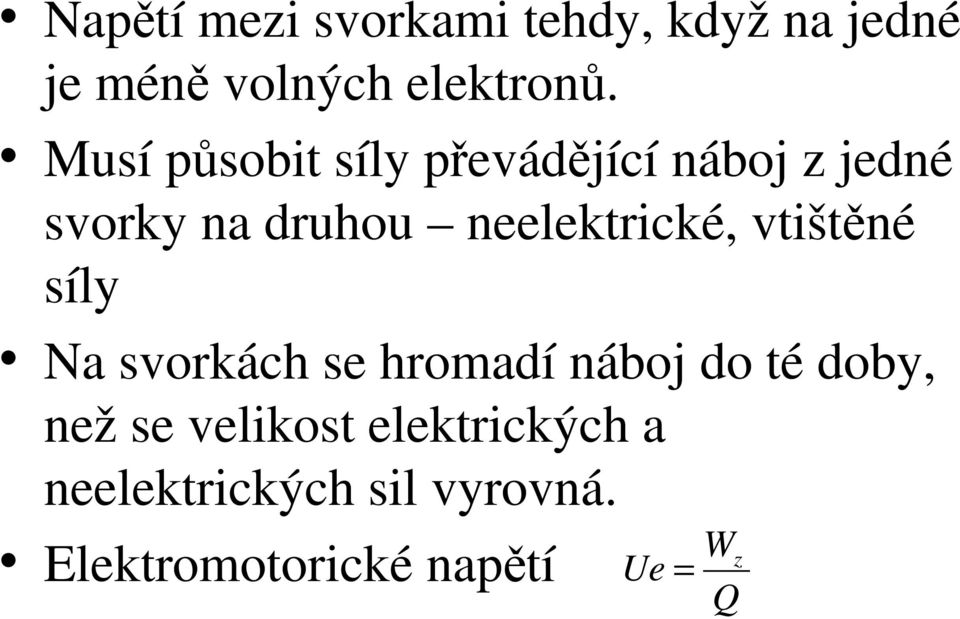 neelektrické, vtištěné síly Na svorkách se hromadí náboj do té doby, než