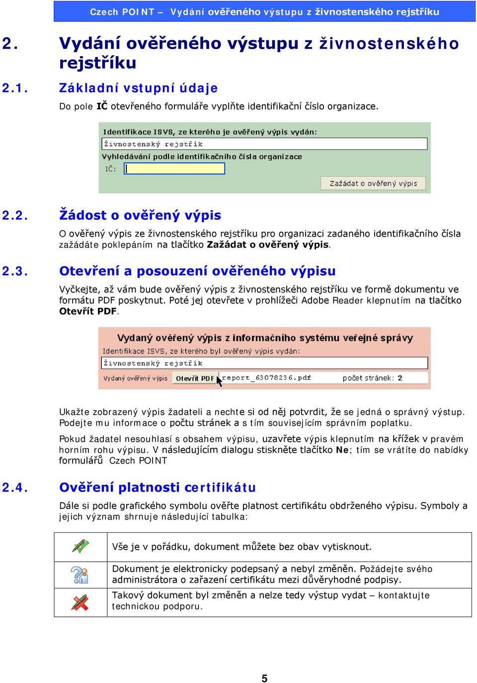 Poté jej otevřete v prohlížeči Adobe Reader klepnutím na tlačítko Otevřít PDF. Ukažte zobrazený výpis žadateli a nechte si od něj potvrdit, že se jedná o správný výstup.