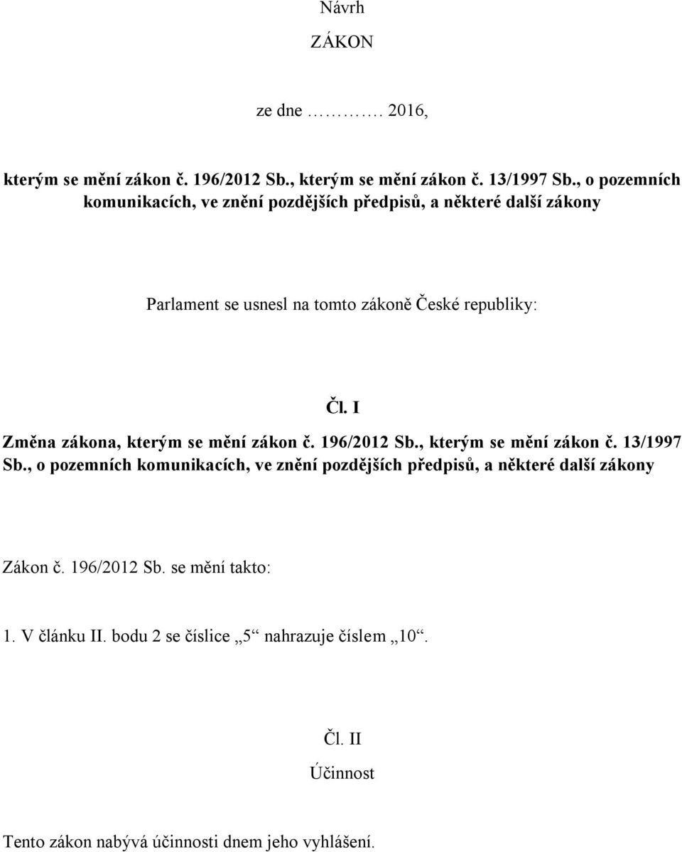 I Změna zákona, kterým se mění zákon č. 196/2012 Sb., kterým se mění zákon č. 13/1997 Sb.