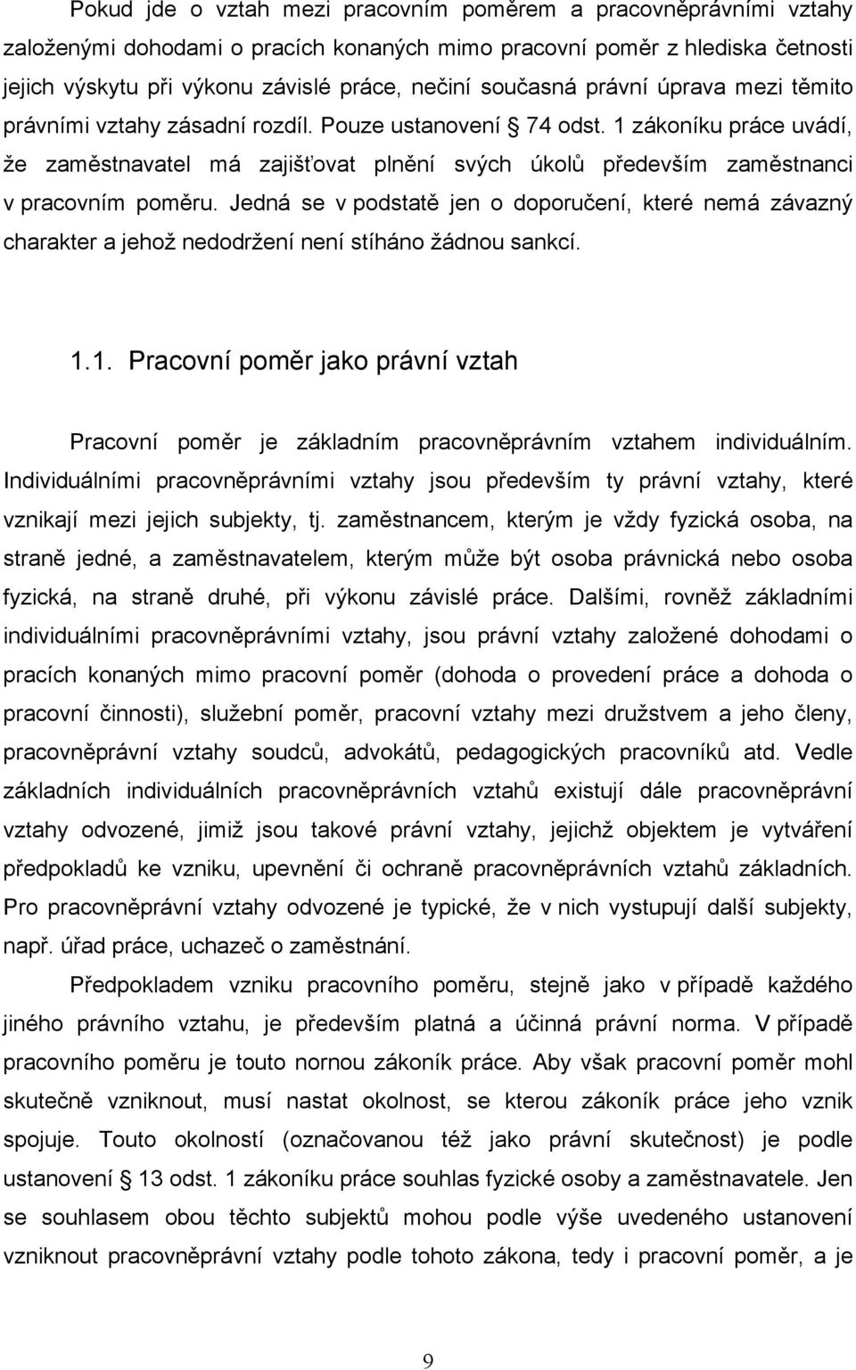 1 zákoníku práce uvádí, že zaměstnavatel má zajišťovat plnění svých úkolů především zaměstnanci v pracovním poměru.