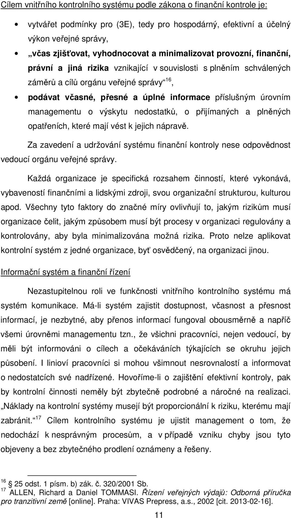 úrovním managementu o výskytu nedostatků, o přijímaných a plněných opatřeních, které mají vést k jejich nápravě.