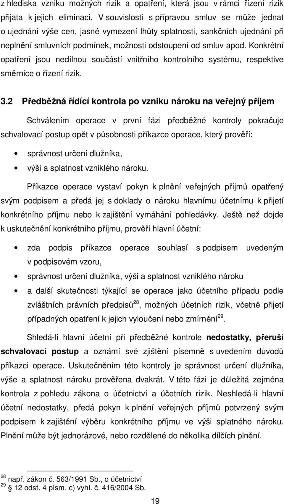 Konkrétní opatření jsou nedílnou součástí vnitřního kontrolního systému, respektive směrnice o řízení rizik. 3.