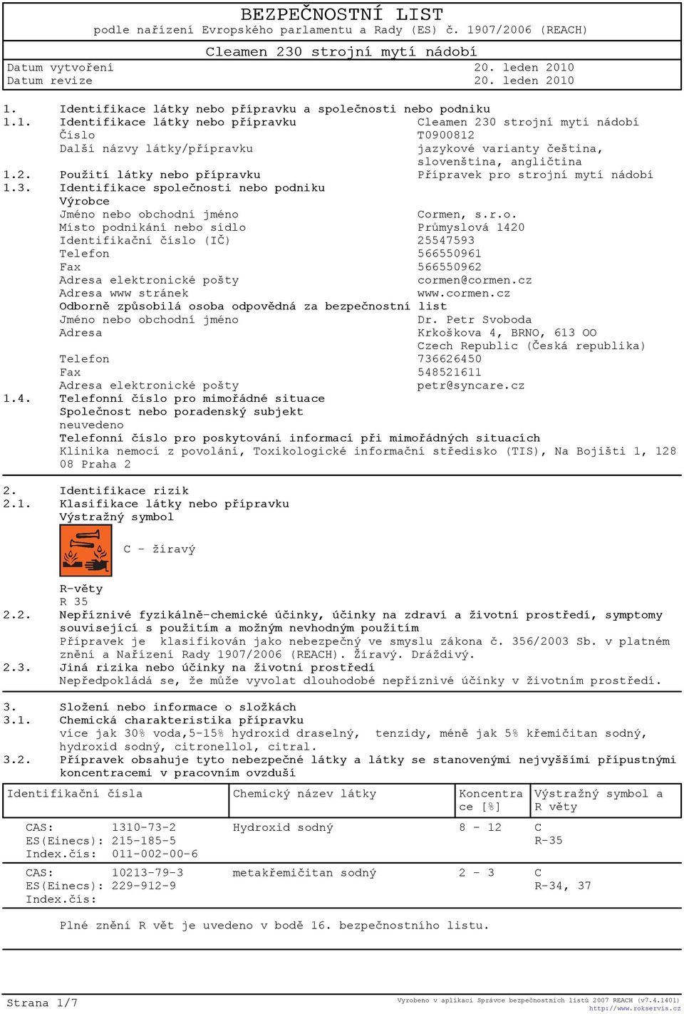 cz Adresa www stránek www.cormen.cz Odbornì zpùsobilá osoba odpovìdná za bezpeènostní list Jméno nebo obchodní jméno Dr.